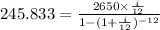 245.833= \frac{2650 \times \frac{i}{12}}{1-(1+\frac{i}{12})^{-12}}