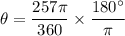 \theta=\dfrac{257\pi}{360}\times \dfrac{180^{\circ}}{\pi}