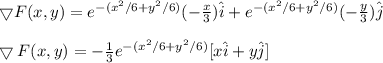 \bigtriangledown F(x,y)=e^{-(x^2/6+y^2/6)}(-\frac{x}{3})\hat{i}+e^{-(x^2/6+y^2/6)}(-\frac{y}{3})\hat{j}\\\\\bigtriangledown F(x,y)=-\frac{1}{3}e^{-(x^2/6+y^2/6)}[x\hat{i}+y\hat{j}]