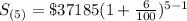 S_{(5)}=\$37185(1+\frac{6}{100})^{5-1}