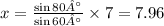 x=\frac{\sin{80°}}{\sin{60°}}\times 7 = 7.96