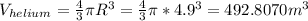 V_{helium} =\frac{4}{3} \pi R^{3} =\frac{4}{3} \pi *4.9^{3} =492.8070m^{3}