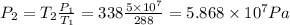 P_2 = T_2\frac{P_1}{T_1} = 338\frac{5\times10^7}{288} = 5.868 \times 10^7 Pa