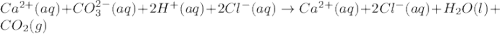 Ca^{2+}(aq)+CO_3^{2-}(aq)+2H^{+}(aq)+2Cl^{-}(aq)\rightarrow Ca^{2+}(aq)+2Cl^-(aq)+H_2O(l)+CO_2(g)
