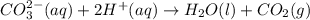 CO_3^{2-}(aq)+2H^{+}(aq)\rightarrow H_2O(l)+CO_2(g)