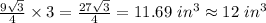 \frac{9\sqrt{3} }{4} \times 3 =  \frac{27\sqrt{3} }{4} =11.69 \ in^3 \approx 12 \ in^3