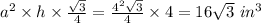 a^2 \times h \times \frac{\sqrt{3} }{4} = \frac{4^2\sqrt{3} }{4}  \times 4 = 16\sqrt{3} \ in^3
