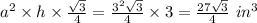 a^2 \times h \times \frac{\sqrt{3} }{4} = \frac{3^2\sqrt{3} }{4}  \times 3 = \frac{27\sqrt{3} }{4} \ in^3