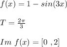 f(x)=1-sin(3x)\\\\T=\frac{2\pi}{3}\\\\Im\ f(x)=[0 \ ,2]