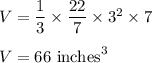 V=\dfrac{1}{3}\times \dfrac{22}{7}\times 3^2\times 7\\\\V=66\ \text{inches}^3