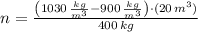 n = \frac{\left(1030\,\frac{kg}{m^{3}} - 900\,\frac{kg}{m^{3}} \right)\cdot (20\,m^{3})}{400\,kg}