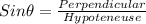 Sin\theta=\frac{Perpendicular}{Hypoteneuse}