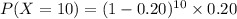 P(X=10)=(1-0.20)^{10}\times0.20