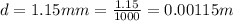 d = 1.15 mm = \frac{1.15}{1000} =0.00115 m