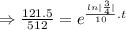 \Rightarrow \frac{121.5}{512}=e^{\frac{ln|\frac34|}{10}.t}