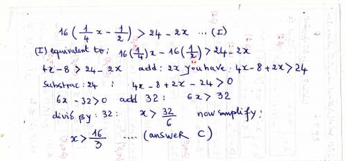 Solve the inequality 16 (1/4x -1/2)>24 - 2х А. x> 6 в. x> -6 с. x> 16/3 d. х> -10/3