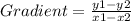 Gradient= \frac{y1-y2}{x1-x2}