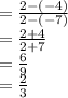 =\frac{2-(-4)}{2-(-7)} \\=\frac{2+4}{2+7}\\=\frac{6}{9} \\=\frac{2}{3}