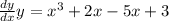 \frac{dy}{dx}y=x^3+2x-5x+3