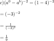 c)(a^{0}-a^{b})^{-2}=(1-4)^{-2}\\\\=(-3)^{-2}\\\\=\frac{1}{(-3)^{2}}\\\\=\frac{1}{9}