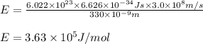 E=\frac{6.022\times 10^{23}\times 6.626\times 10^{-34}Js\times 3.0\times 10^8m/s}{330\times 10^{-9}m}\\\\E=3.63\times 10^{5}J/mol
