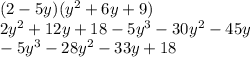 (2 - 5y) (y^2 + 6y + 9)\\2y^2+12y+18-5y^3-30y^2-45y\\-5y^3-28y^2-33y+18
