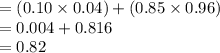 =(0.10\times 0.04)+(0.85\times 0.96)\\=0.004+0.816\\=0.82