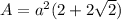 A=a^2 (2+2\sqrt{2} )