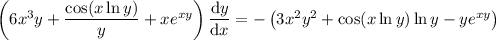 \left(6x^3y+\dfrac{\cos(x\ln y)}y+xe^{xy}\right)\dfrac{\mathrm dy}{\mathrm dx}=-\left(3x^2y^2+\cos(x\ln y)\ln y-ye^{xy}\right)