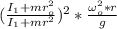 ( \frac { I_1+ mr_o^2}{ I_1 + mr^2 })^2  * \frac{ \omega^2_o *r }{g}