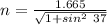 n = \frac{1.665}{\sqrt{1+ sin^2 \  37} }