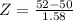Z = \frac{52 - 50}{1.58}