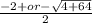 \frac{-2+or-\sqrt{4+64} }{2}
