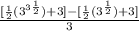 \frac{[\frac{1}{2} (3^{3\frac{1}{2} })+3]-[\frac{1}{2} (3^{\frac{1}{2} })+3]}{3}
