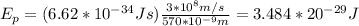 E_p=(6.62*10^{-34}Js)\frac{3*10^{8}m/s}{570*10^{-9}m}=3.484*20^{-29}J