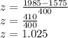 z=\frac{1985-1575}{400}\\ z=\frac{410}{400}\\ z=1.025