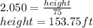 2.050=\frac{height}{75}\\height=153.75ft