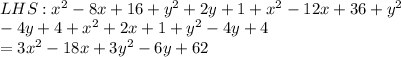 \\LHS: x^2-8x+16+y^2+2y+1+x^2-12x+36+y^2\\-4y+4+x^2+2x+1+y^2-4y+4\\=3x^2-18x+3y^2-6y+62