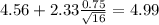 4.56+2.33\frac{0.75}{\sqrt{16}}=4.99
