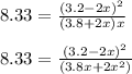 8.33 = \frac{(3.2-2x)^2}{(3.8+2x)x} \\ \\ 8.33 = \frac{(3.2-2x)^2}{(3.8x+2x^2)}