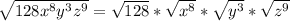 \sqrt{128x^8y^3z^9}=\sqrt{128}*\sqrt{x^8}*\sqrt{y^3}*\sqrt{z^9}