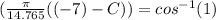 ( \frac{\pi}{14.765}((-7)-C))= cos^{-1} (1)