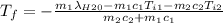T_f=-\frac{m_1\lambda_{H20}-m_1c_1T_{i1}-m_2c_2T_{i2}}{m_2c_2+m_1c_1}
