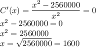 C'(x)=\dfrac{x^2-2560000}{x^2}=0\\x^2-2560000=0\\x^2=2560000\\x=\sqrt{2560000}=1600