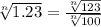 \sqrt[n]{1.23} = \frac{\sqrt[n]{123} }{\sqrt[n]{100} }