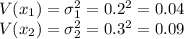 V(x_{1}) = \sigma_1^{2} =  0.2^2 = 0.04\\V(x_{2}) = \sigma_2^{2} =  0.3^2 = 0.09