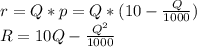 r=Q*p=Q*(10-\frac{Q}{1000}) \\R=10Q-\frac{Q^2}{1000}