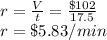 r=\frac{V}{t}=\frac{\$102}{17.5}\\ r=\$5.83/min