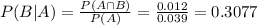 P(B|A) = \frac{P(A \cap B)}{P(A)} = \frac{0.012}{0.039} = 0.3077