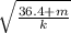 \sqrt{\frac{36.4+m}{k} }